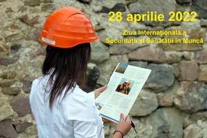 28 aprilie 2022 - Ziua internationala a sanatatii si securitatii in munca 